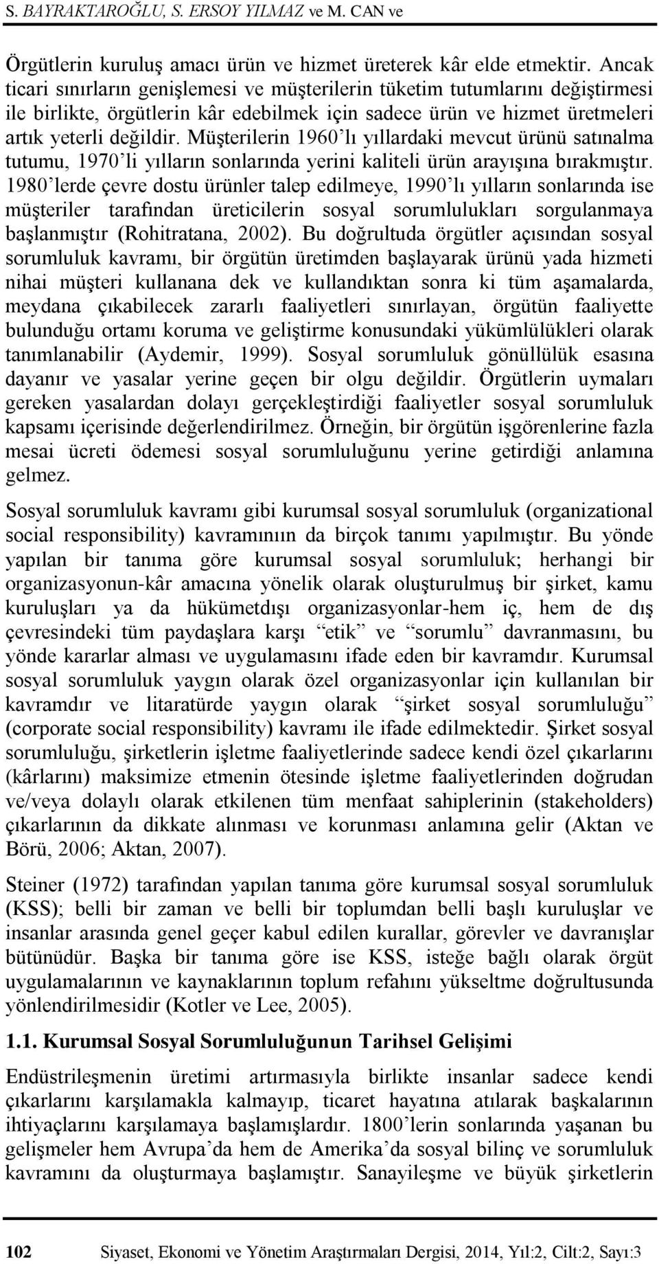 Müşterilerin 1960 lı yıllardaki mevcut ürünü satınalma tutumu, 1970 li yılların sonlarında yerini kaliteli ürün arayışına bırakmıştır.