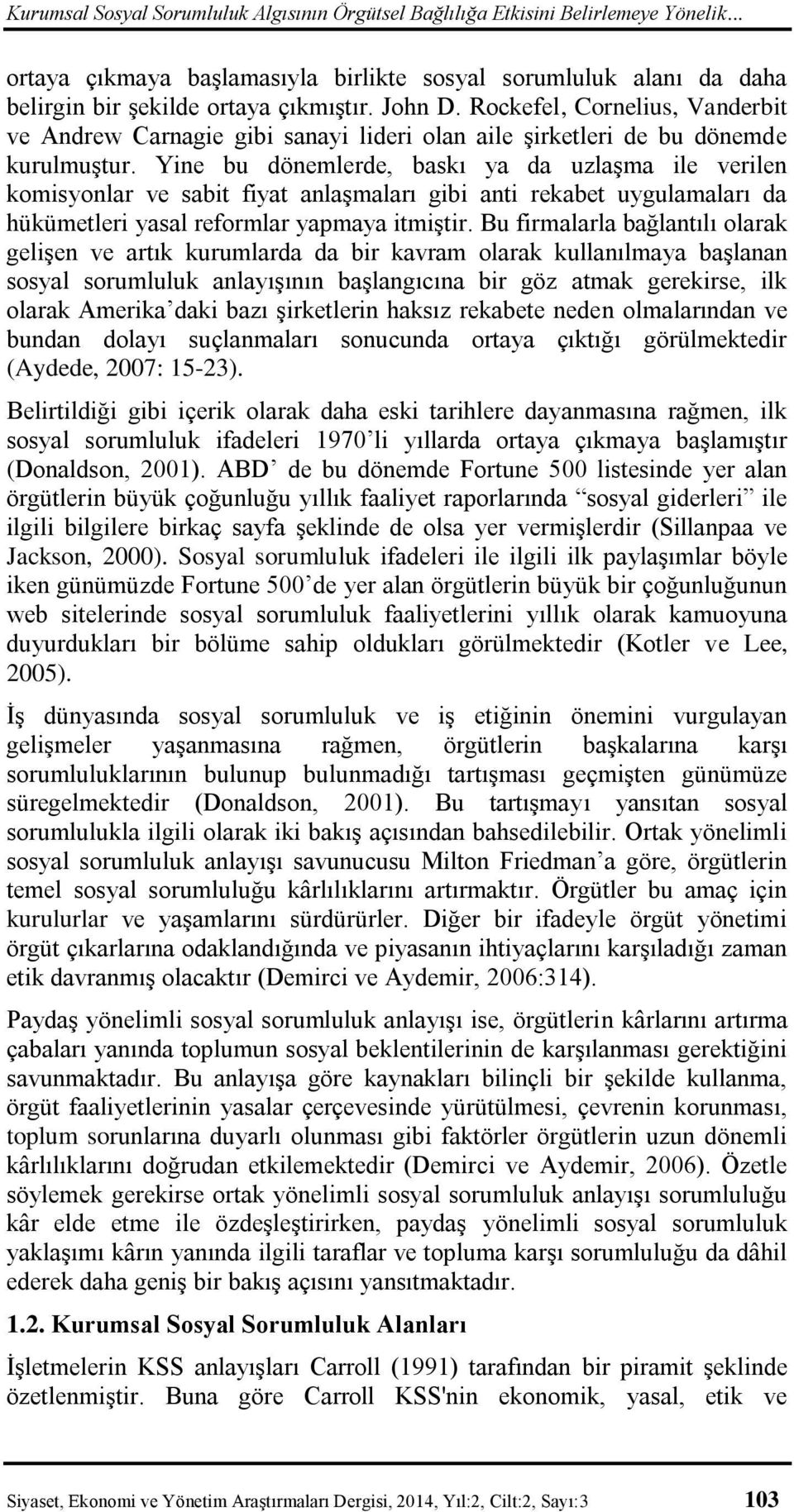 Yine bu dönemlerde, baskı ya da uzlaşma ile verilen komisyonlar ve sabit fiyat anlaşmaları gibi anti rekabet uygulamaları da hükümetleri yasal reformlar yapmaya itmiştir.