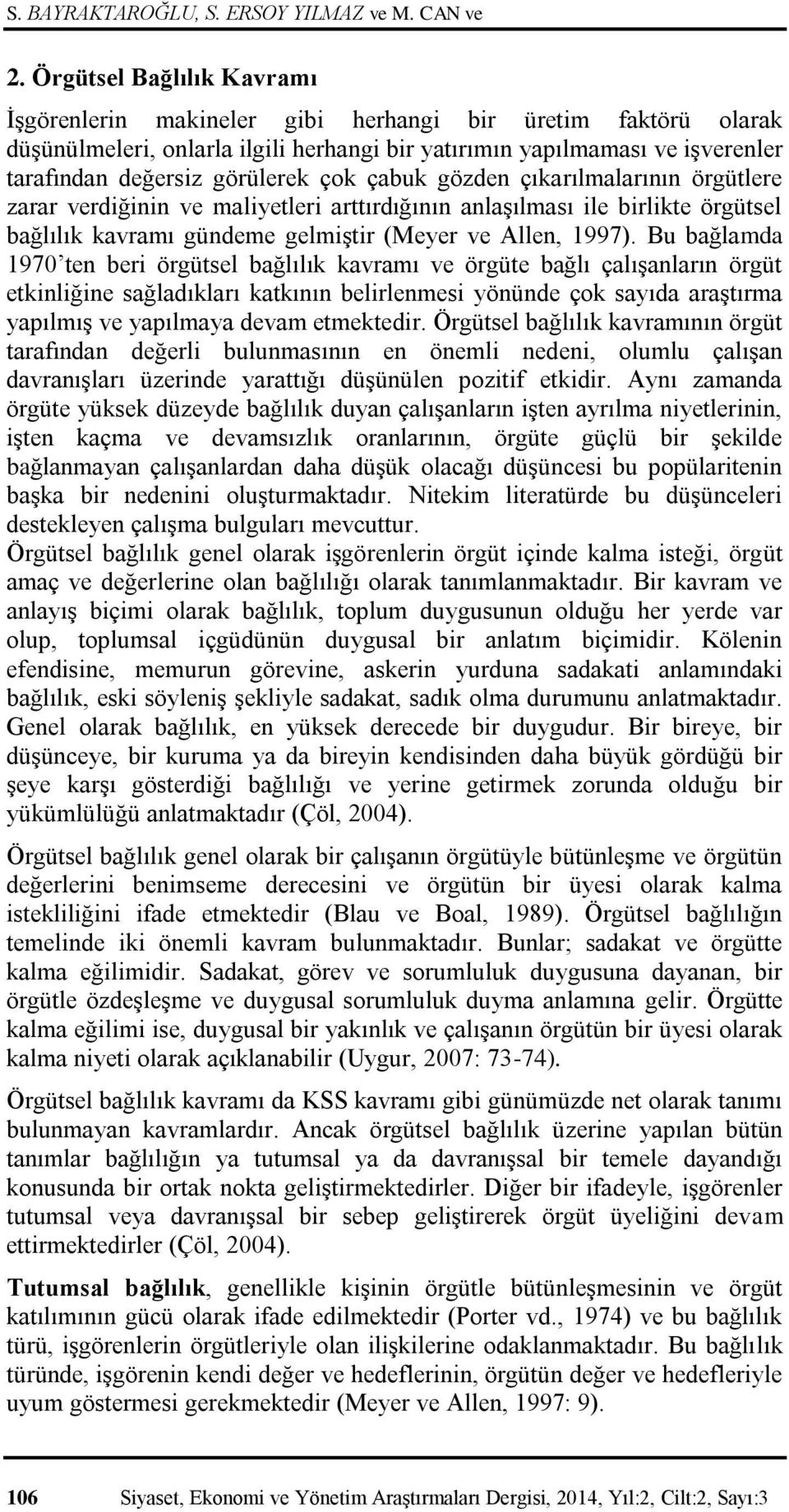 çok çabuk gözden çıkarılmalarının örgütlere zarar verdiğinin ve maliyetleri arttırdığının anlaşılması ile birlikte örgütsel bağlılık kavramı gündeme gelmiştir (Meyer ve Allen, 1997).