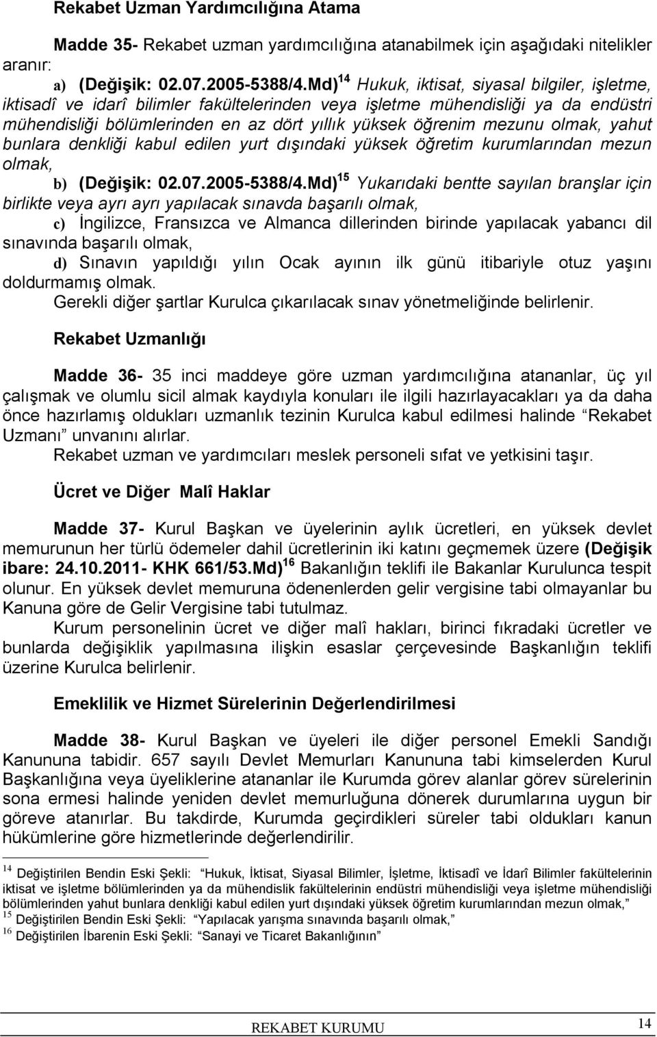 mezunu olmak, yahut bunlara denkliği kabul edilen yurt dışındaki yüksek öğretim kurumlarından mezun olmak, b) (Değişik: 02.07.2005-5388/4.