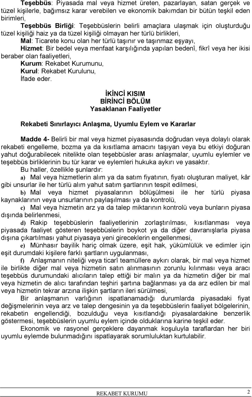 menfaat karşılığında yapılan bedenî, fikrî veya her ikisi beraber olan faaliyetleri, Kurum: Rekabet Kurumunu, Kurul: Rekabet Kurulunu, İfade eder.