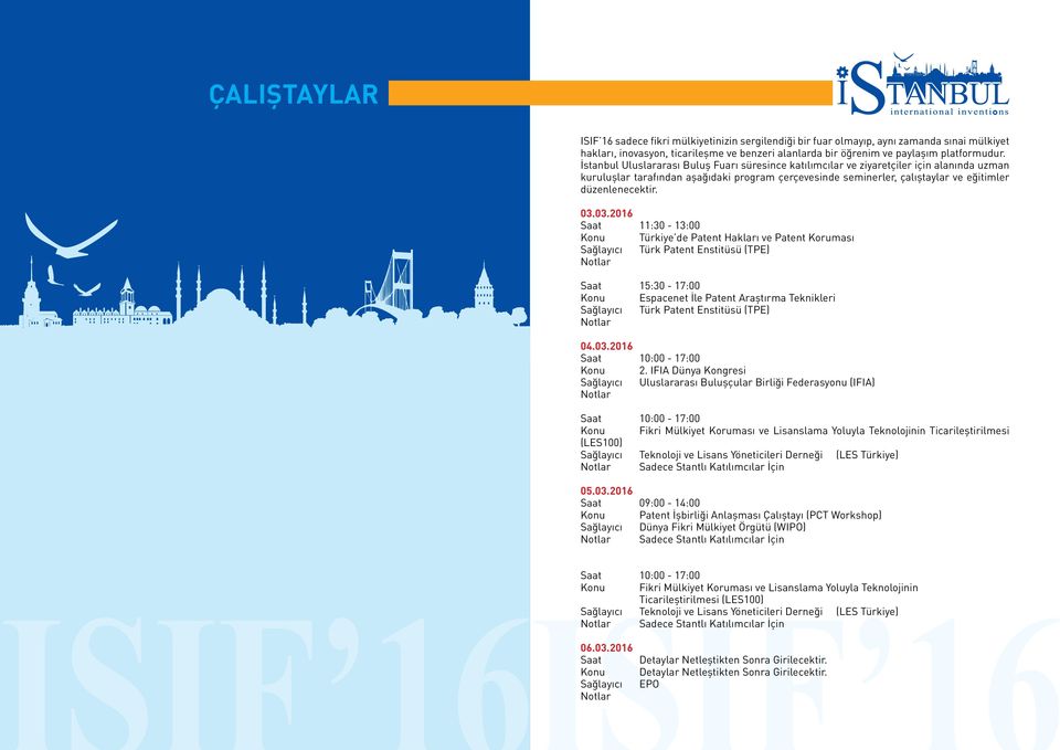 03.03.2016 Saat 11:30-13:00 Konu Türkiye de Patent Hakları ve Patent Koruması Sağlayıcı Türk Patent Enstitüsü (TPE) Notlar Saat 15:30-17:00 Konu Espacenet İle Patent Araştırma Teknikleri Sağlayıcı