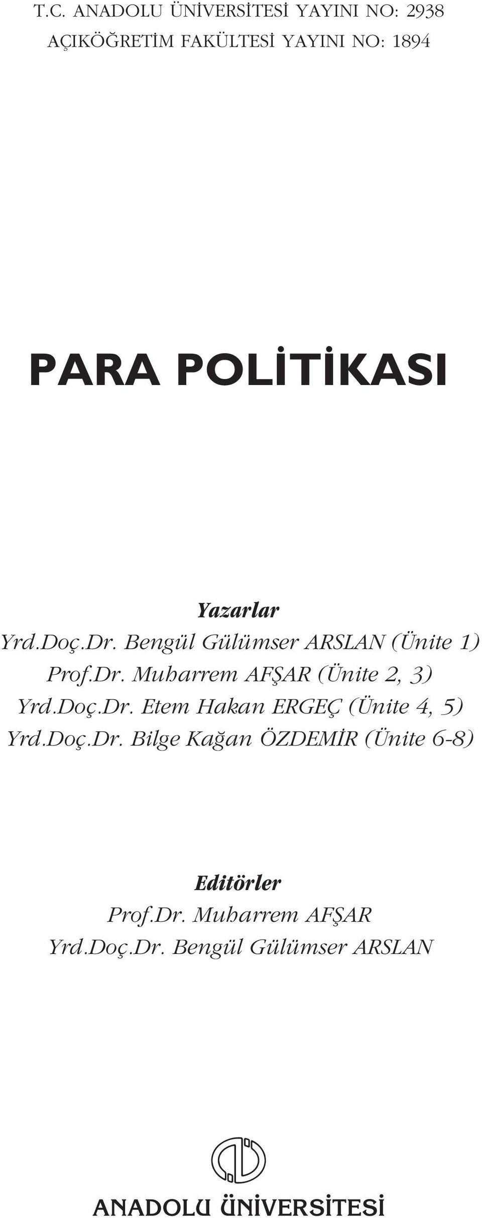 Doç.Dr. Etem Hakan ERGEÇ (Ünite 4, 5) Yrd.Doç.Dr. Bilge Ka an ÖZDEM R (Ünite 6-8) Editörler Prof.