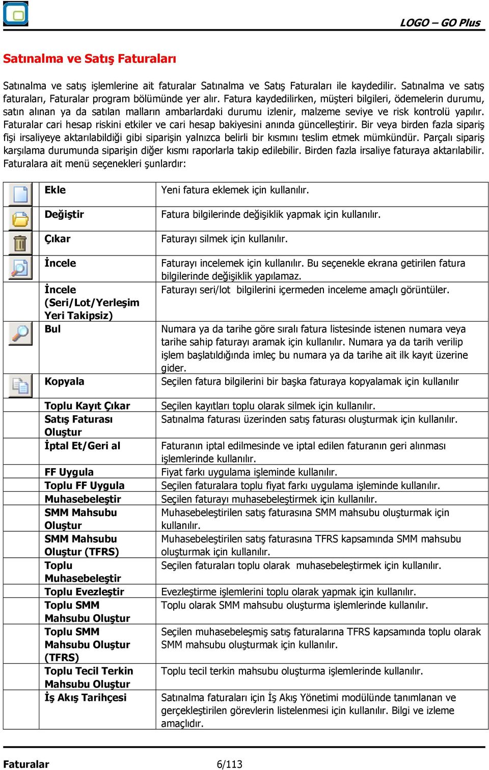 Faturalar cari hesap riskini etkiler ve cari hesap bakiyesini anında güncelleştirir.