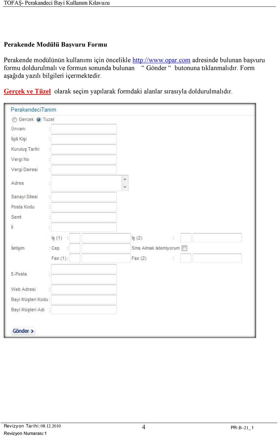 com adresinde bulunan başvuru formu doldurulmalı ve formun sonunda bulunan Gönder