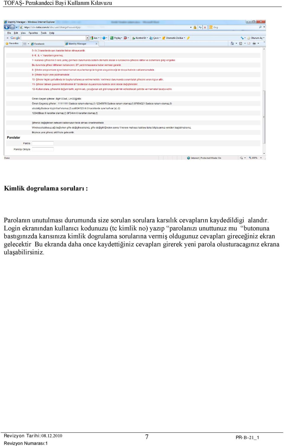 Login ekranından kullanıcı kodunuzu (tc kimlik no) yazıp parolanızı unuttunuz mu butonuna bastıgınızda