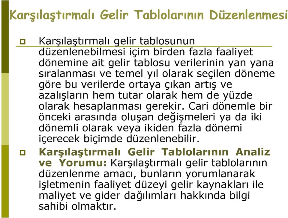 Cari dönemle bir önceki arasında oluşan değişmeleri ya da iki dönemli olarak veya ikiden fazla dönemi içerecek biçimde düzenlenebilir.