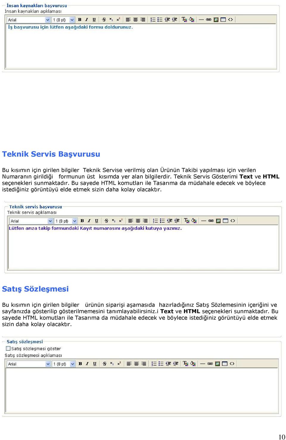 Bu sayede HTML komutları ile Tasarıma da müdahale edecek ve böylece istediğiniz görüntüyü elde etmek sizin daha kolay olacaktır.