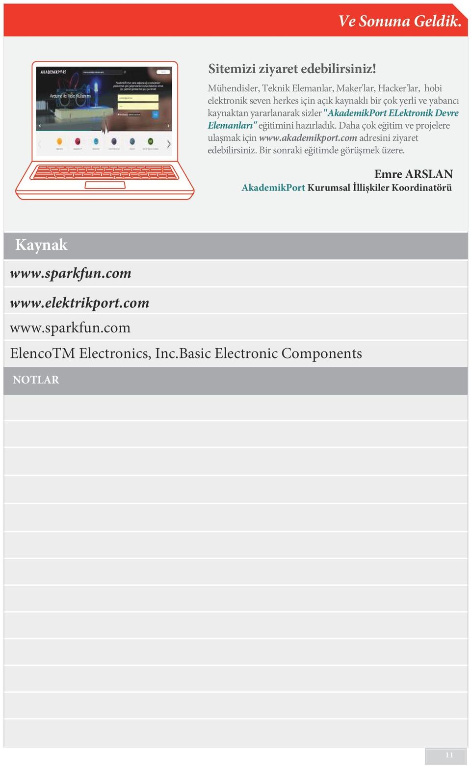 yararlanarak sizler "AkademikPort ELektronik Devre Elemanları" eğitimini hazırladık. Daha çok eğitim ve projelere ulaşmak için www.akademikport.