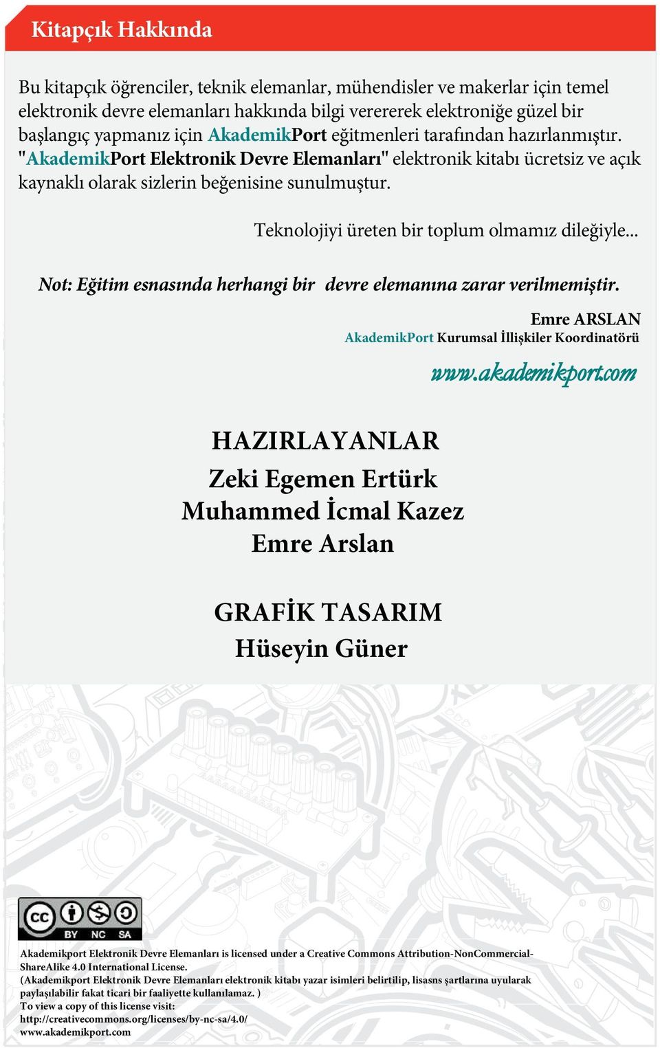 Teknolojiyi üreten bir toplum olmamız dileğiyle... Not: Eğitim esnasında herhangi bir devre elemanına zarar verilmemiştir.