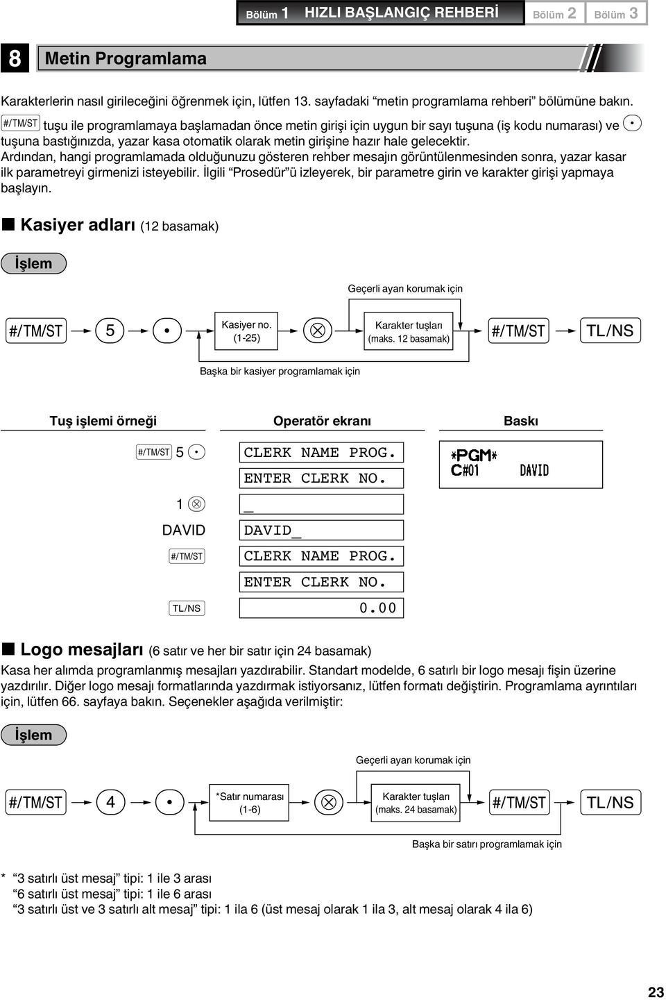 Ardından, hangi programlamada olduğunuzu gösteren rehber mesajın görüntülenmesinden sonra, yazar kasar ilk parametreyi girmenizi isteyebilir.