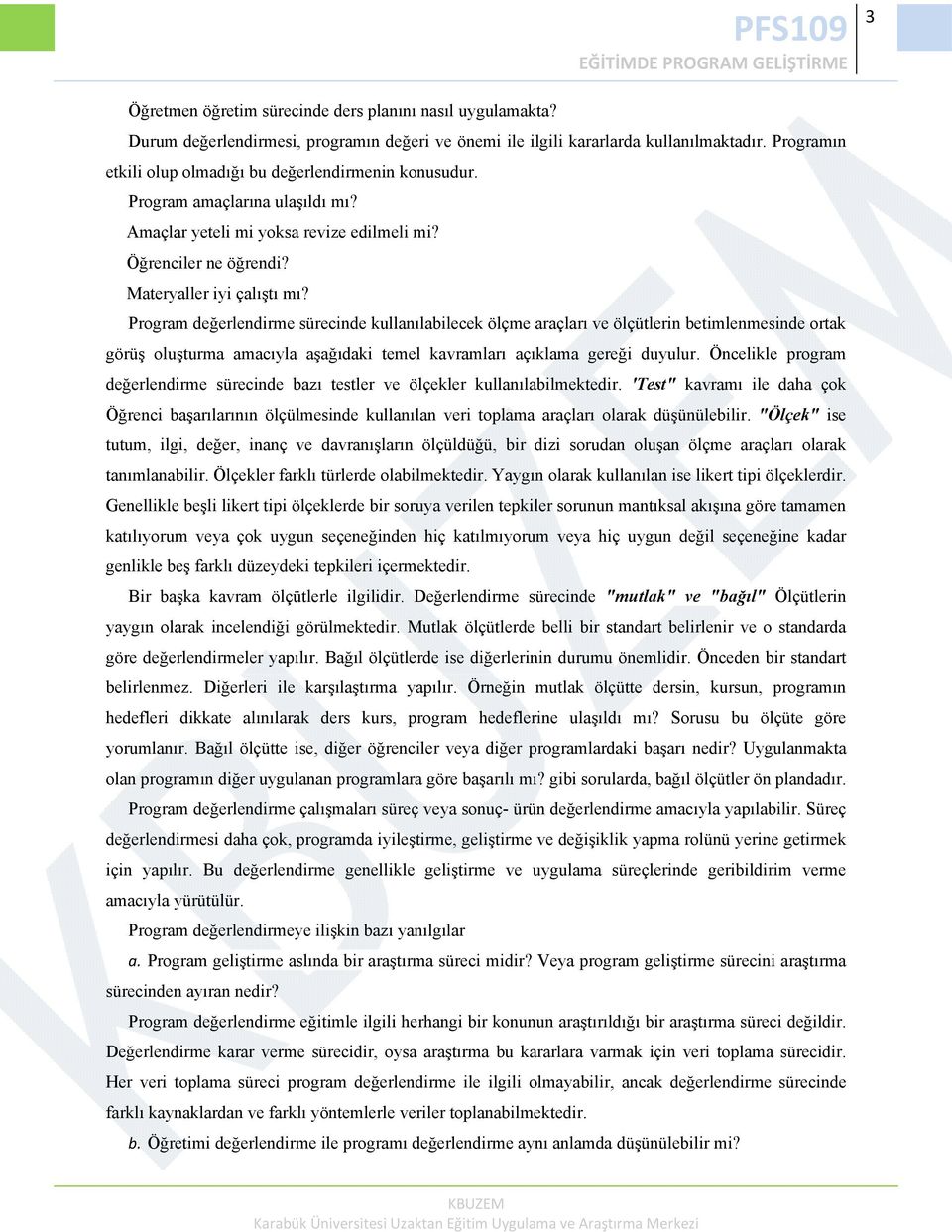 Program değerlendirme sürecinde kullanılabilecek ölçme araçları ve ölçütlerin betimlenmesinde ortak görüş oluşturma amacıyla aşağıdaki temel kavramları açıklama gereği duyulur.