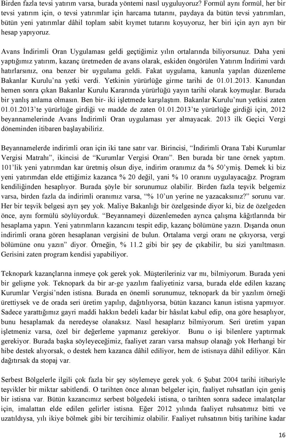 biri için ayrı ayrı bir hesap yapıyoruz. Avans İndirimli Oran Uygulaması geldi geçtiğimiz yılın ortalarında biliyorsunuz.