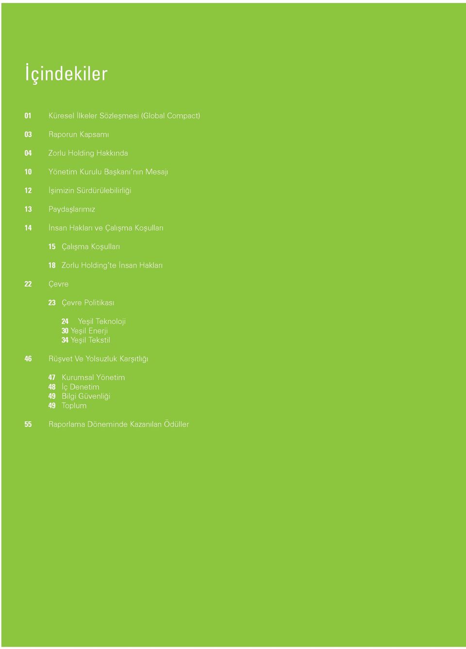 Çalışma Koşulları 22 Çevre 15 Çalışma Koşulları 18 Zorlu Holding te İnsan Hakları 23 Çevre Politikası 24 Yeşil Teknoloji 30 Yeşil Enerji 34