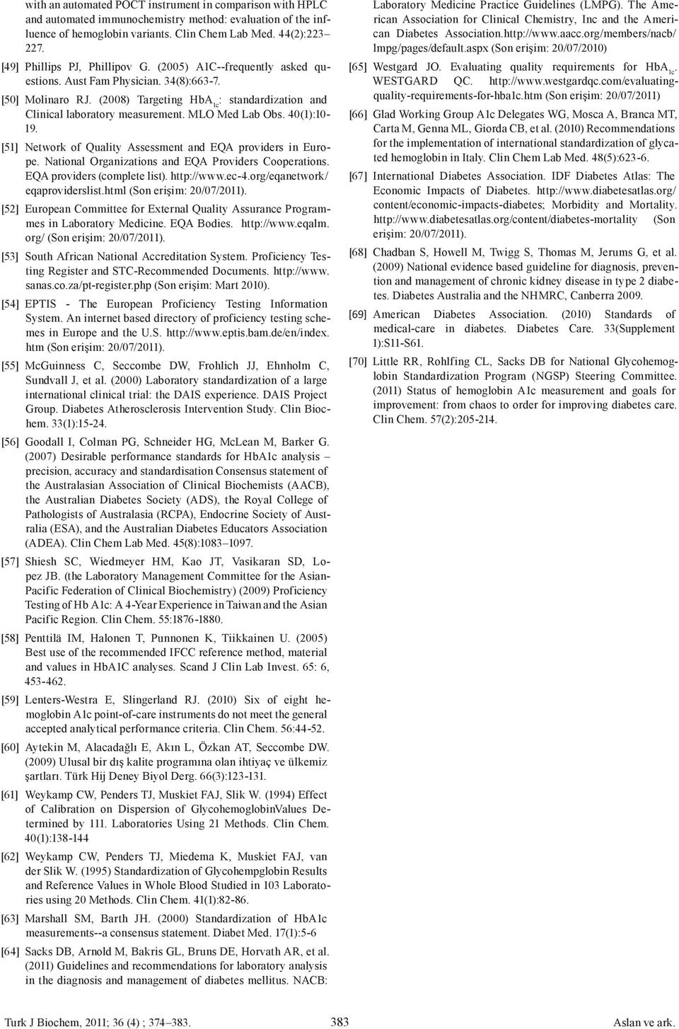 MLO Med Lab Obs. 40(1):10-19. [51] Network of Quality Assessment and EQA providers in Europe. National Organizations and EQA Providers Cooperations. EQA providers (complete list). http://www.ec-4.