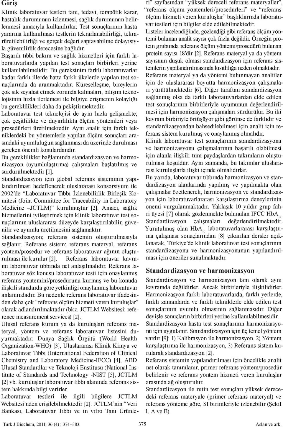 Başarılı tıbbi bakım ve sağlık hizmetleri için farklı laboratuvarlarda yapılan test sonuçları birbirleri yerine kullanılabilmelidir.