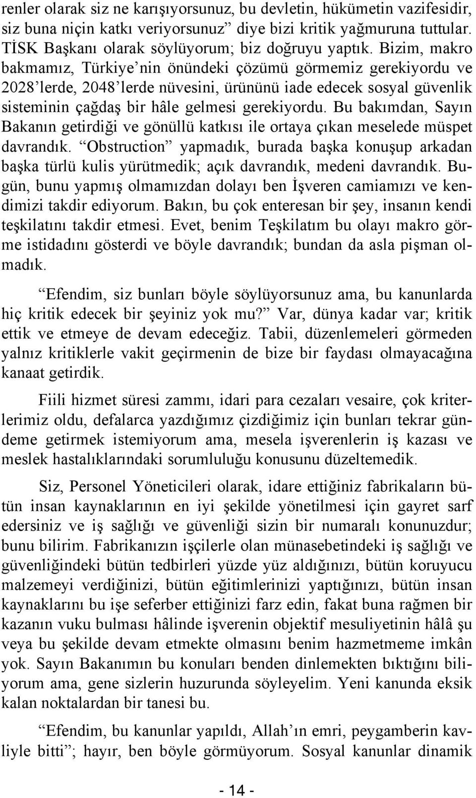 Bu bakımdan, Sayın Bakanın getirdiği ve gönüllü katkısı ile ortaya çıkan meselede müspet davrandık.