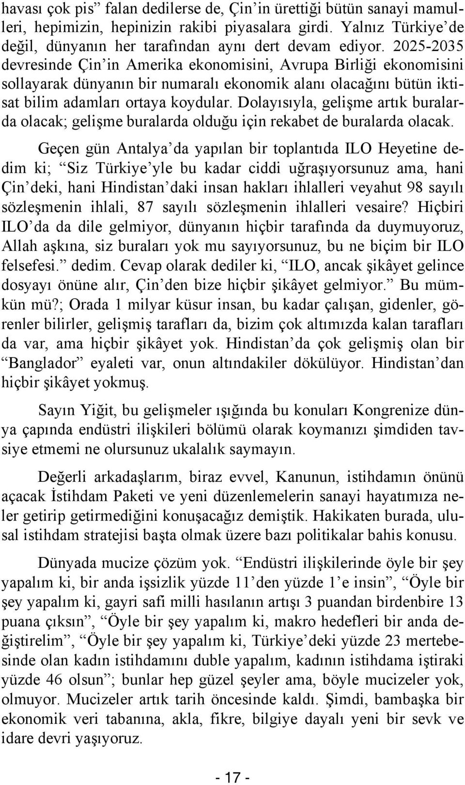 Dolayısıyla, gelişme artık buralarda olacak; gelişme buralarda olduğu için rekabet de buralarda olacak.