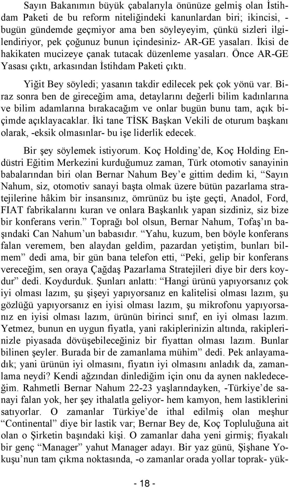 Yiğit Bey söyledi; yasanın takdir edilecek pek çok yönü var.