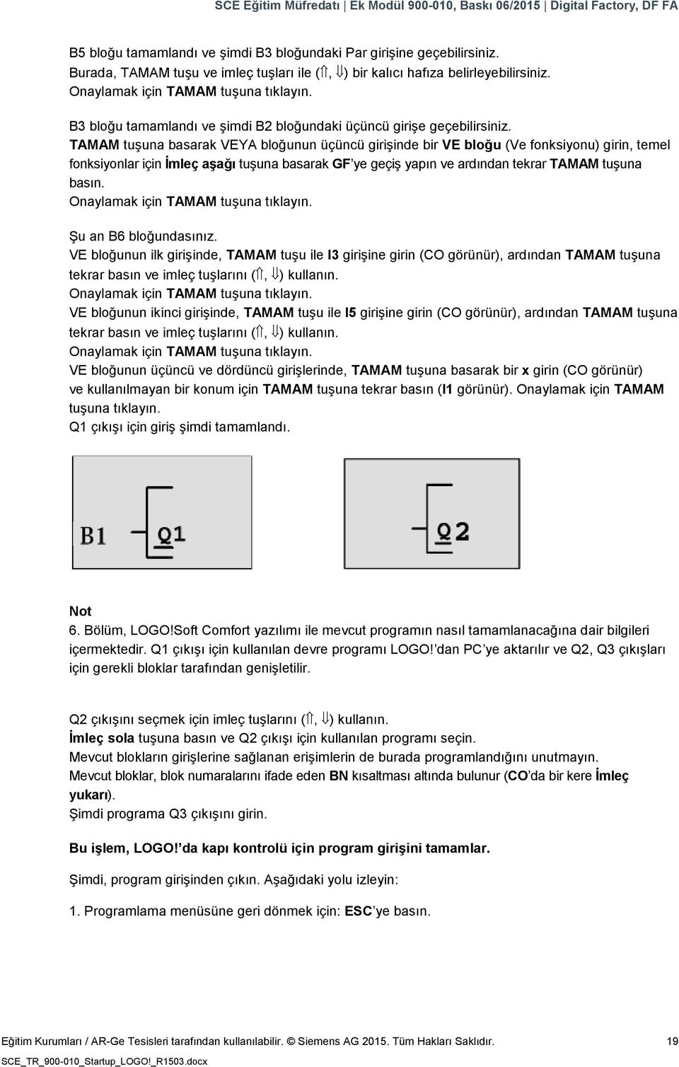 TAMAM tuşuna basarak VEYA bloğunun üçüncü girişinde bir VE bloğu (Ve fonksiyonu) girin, temel fonksiyonlar için İmleç aşağı tuşuna basarak GF ye geçiş yapın ve ardından tekrar TAMAM tuşuna basın.