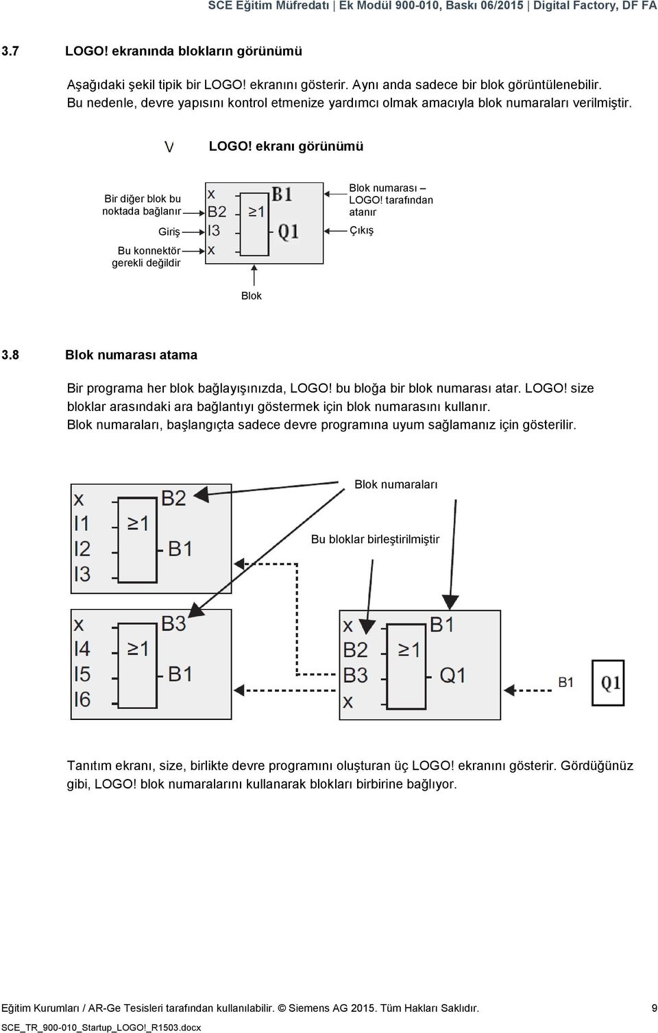 ekranı görünümü Bir diğer blok bu noktada bağlanır Giriş Bu konnektör gerekli değildir Blok numarası LOGO! tarafından atanır Çıkış Blok 3.