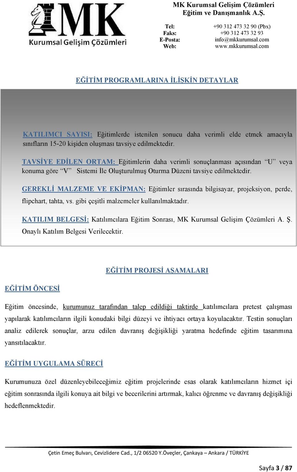 GEREKLİ MALZEME VE EKİPMAN: Eğitimler sırasında bilgisayar, projeksiyon, perde, flipchart, tahta, vs. gibi çeşitli malzemeler kullanılmaktadır.