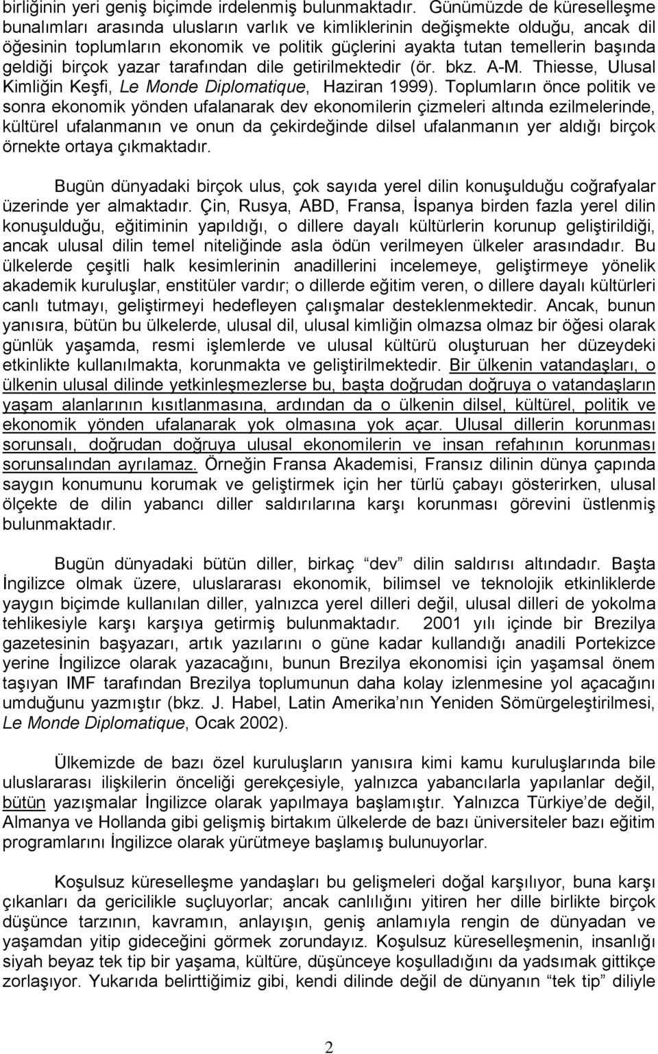 geldiği birçok yazar tarafından dile getirilmektedir (ör. bkz. A-M. Thiesse, Ulusal Kimliğin Keşfi, Le Monde Diplomatique, Haziran 1999).