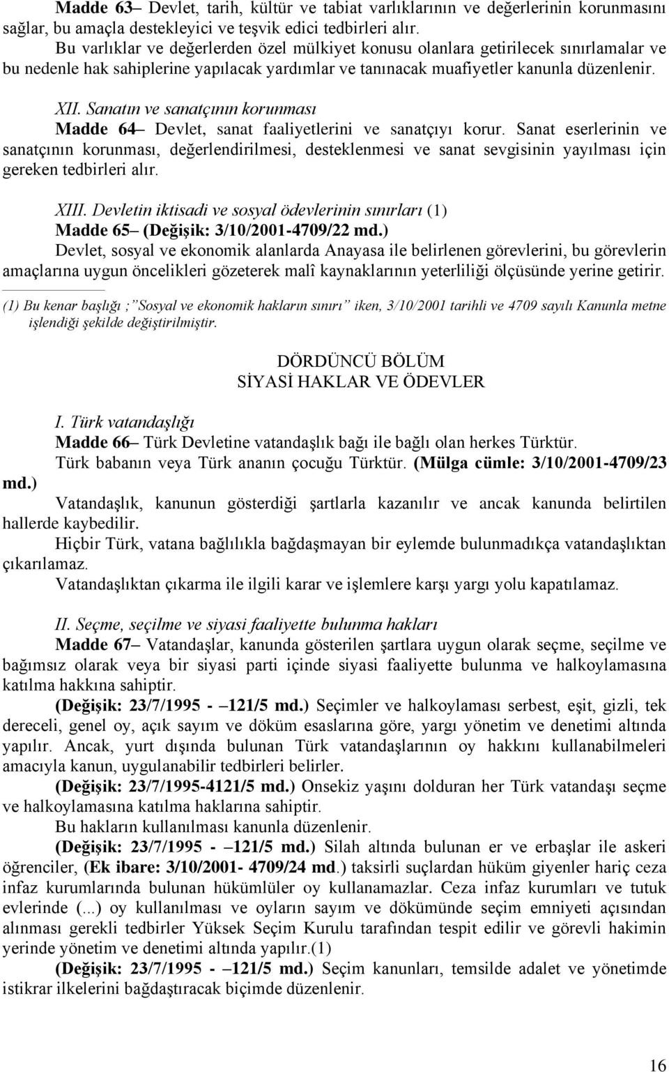 Sanatın ve sanatçının korunması Madde 64 Devlet, sanat faaliyetlerini ve sanatçıyı korur.