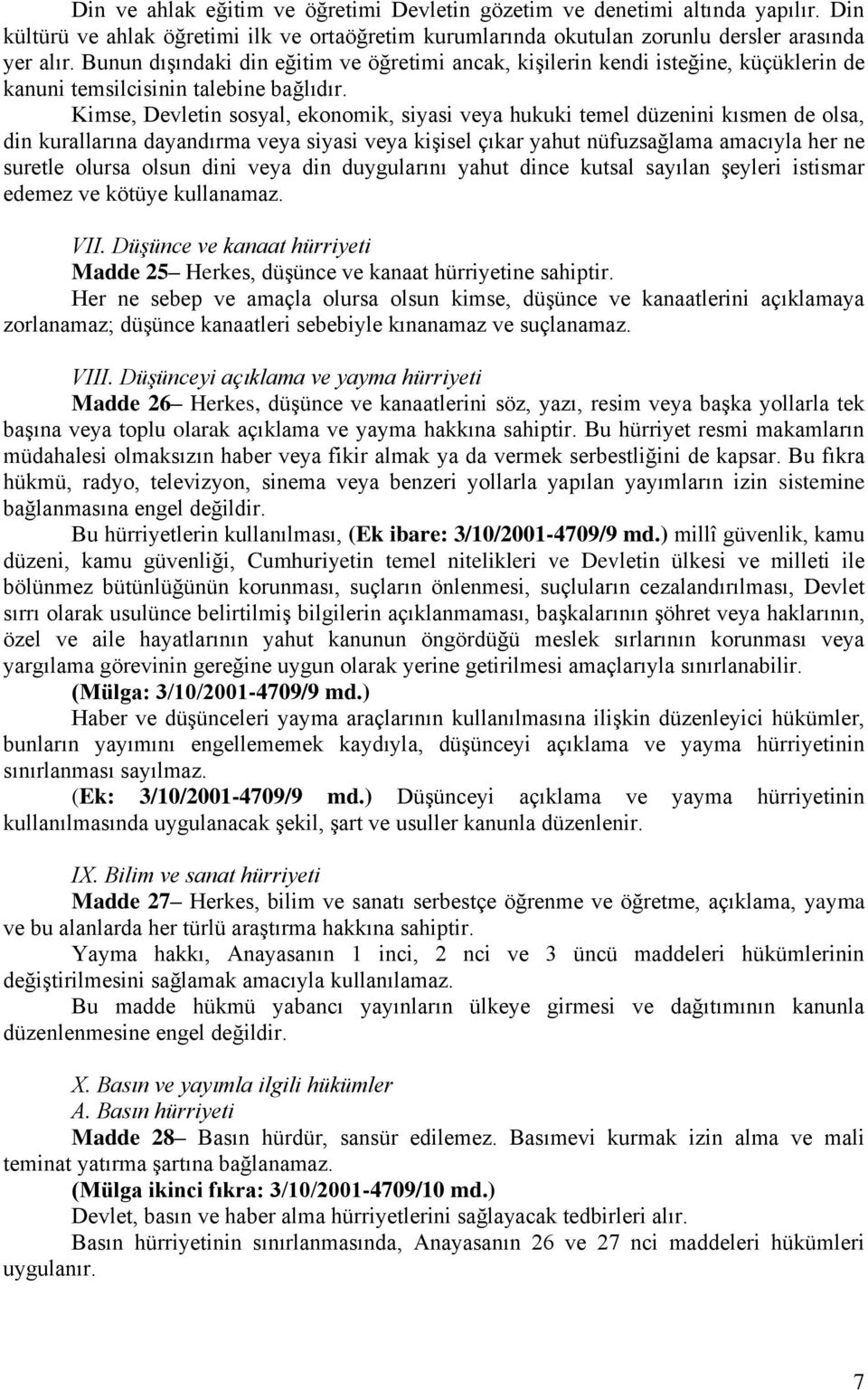 Kimse, Devletin sosyal, ekonomik, siyasi veya hukuki temel düzenini kısmen de olsa, din kurallarına dayandırma veya siyasi veya kişisel çıkar yahut nüfuzsağlama amacıyla her ne suretle olursa olsun