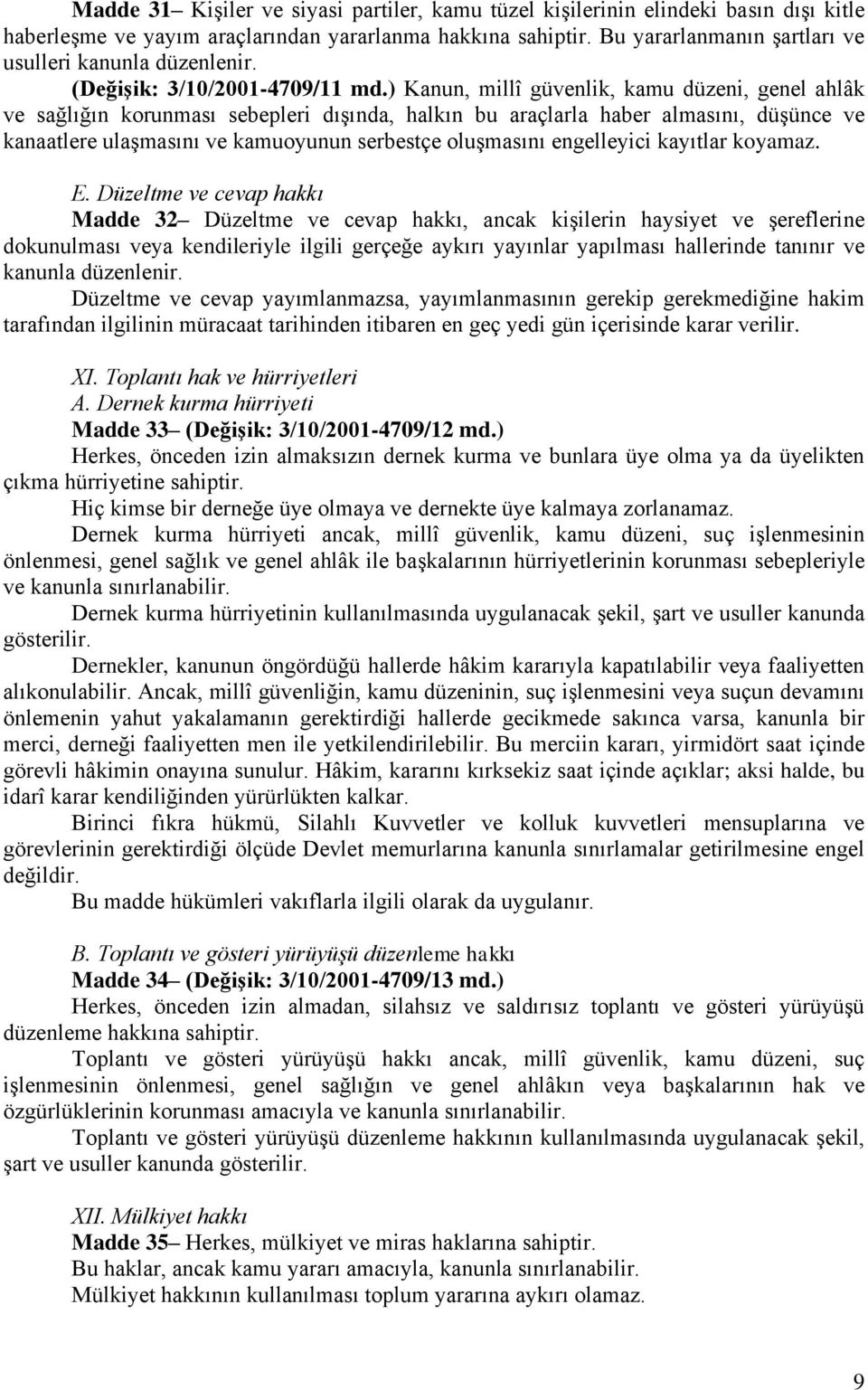 ) Kanun, millî güvenlik, kamu düzeni, genel ahlâk ve sağlığın korunması sebepleri dışında, halkın bu araçlarla haber almasını, düşünce ve kanaatlere ulaşmasını ve kamuoyunun serbestçe oluşmasını