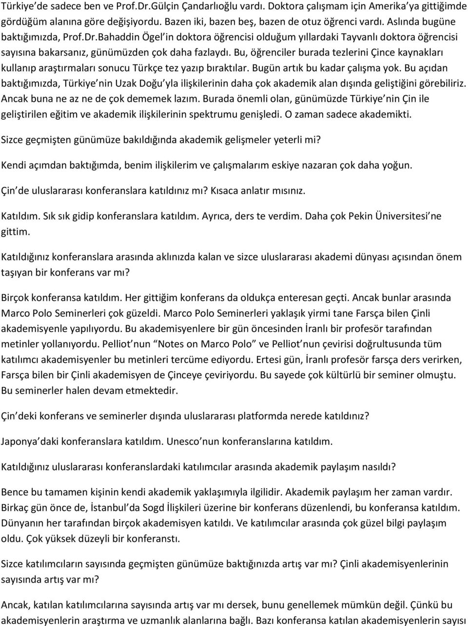 Bu, öğrenciler burada tezlerini Çince kaynakları kullanıp araştırmaları sonucu Türkçe tez yazıp bıraktılar. Bugün artık bu kadar çalışma yok.