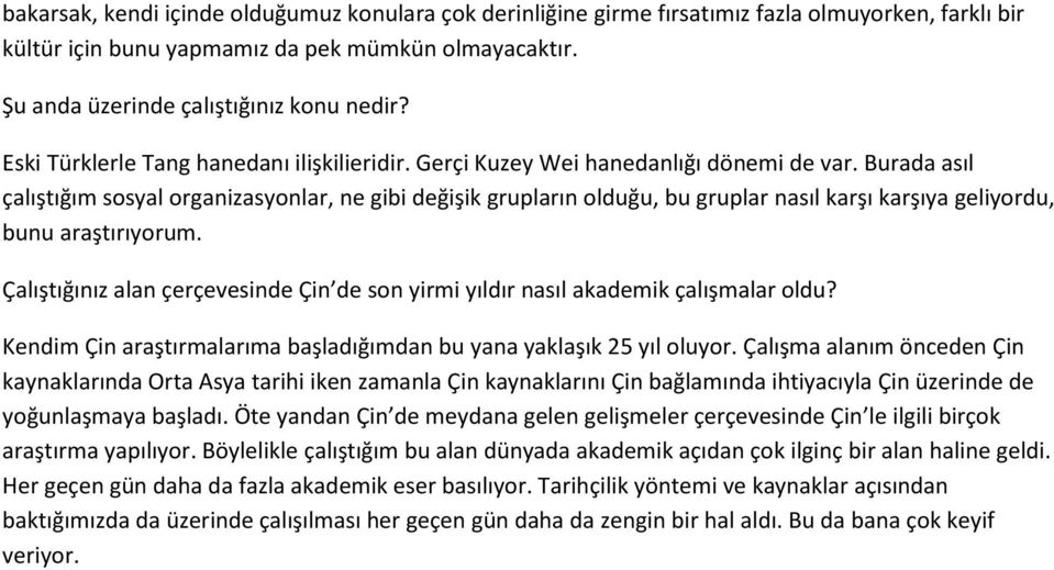 Burada asıl çalıştığım sosyal organizasyonlar, ne gibi değişik grupların olduğu, bu gruplar nasıl karşı karşıya geliyordu, bunu araştırıyorum.