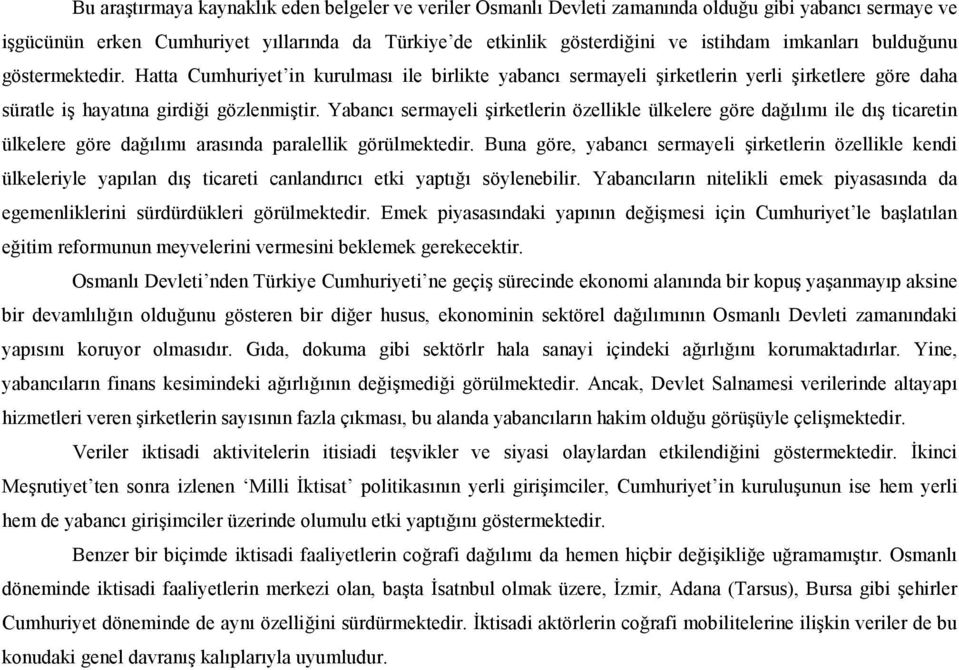 Yabancõ sermayeli şirketlerin özellikle ülkelere göre dağõlõmõ ile dõş ticaretin ülkelere göre dağõlõmõ arasõnda paralellik görülmektedir.