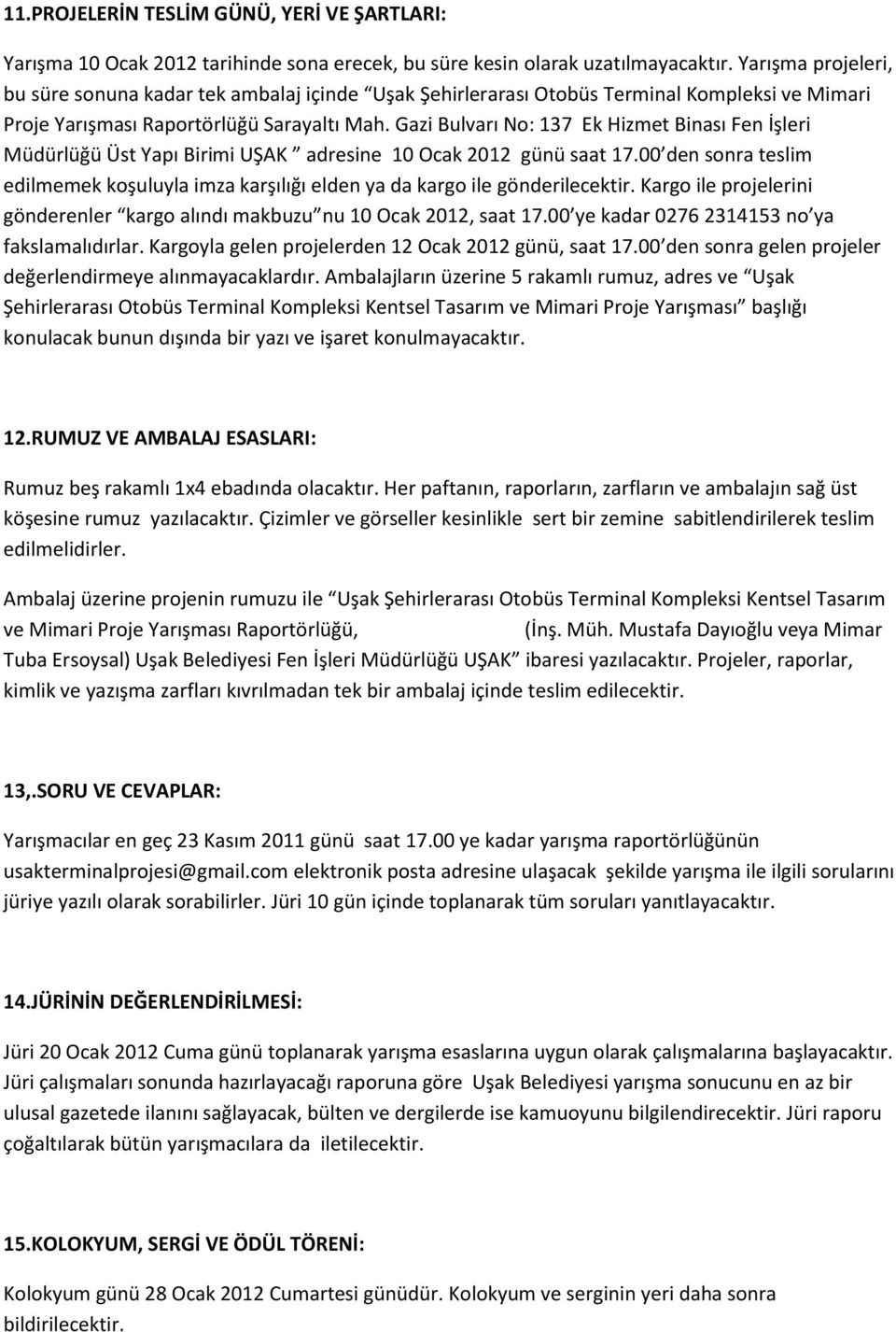 Gazi Bulvarı No: 137 Ek Hizmet Binası Fen İşleri Müdürlüğü Üst Yapı Birimi UŞAK adresine 10 Ocak 2012 günü saat 17.