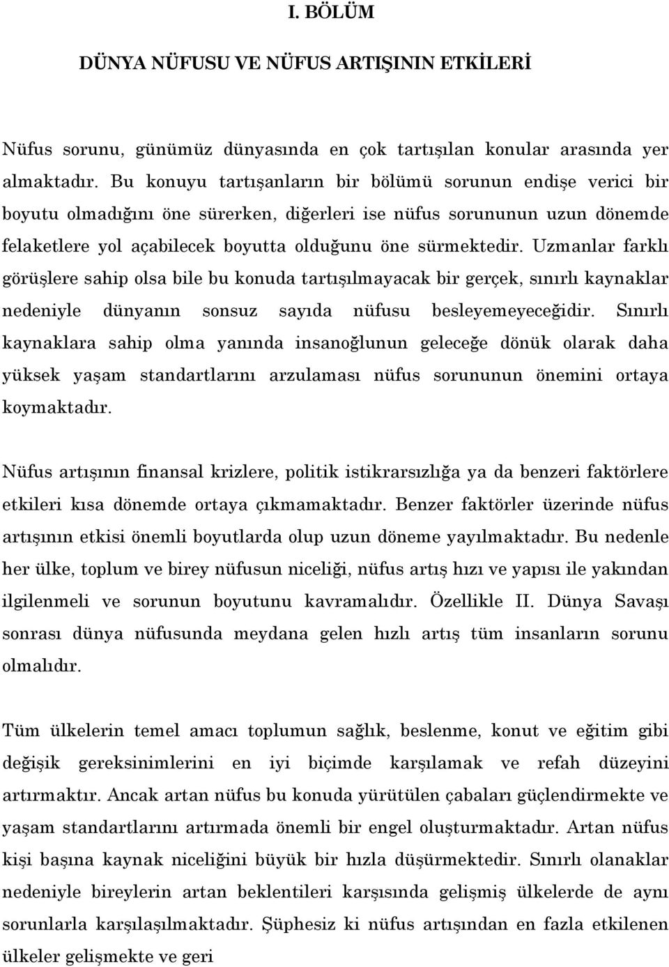 Uzmanlar farklı görüşlere sahip olsa bile bu konuda tartışılmayacak bir gerçek, sınırlı kaynaklar nedeniyle dünyanın sonsuz sayıda nüfusu besleyemeyeceğidir.