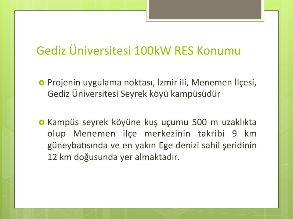 köyüne kuş uçumu 500 m uzaklıkta olup Menemen ilçe merkezinin takribi 9 km