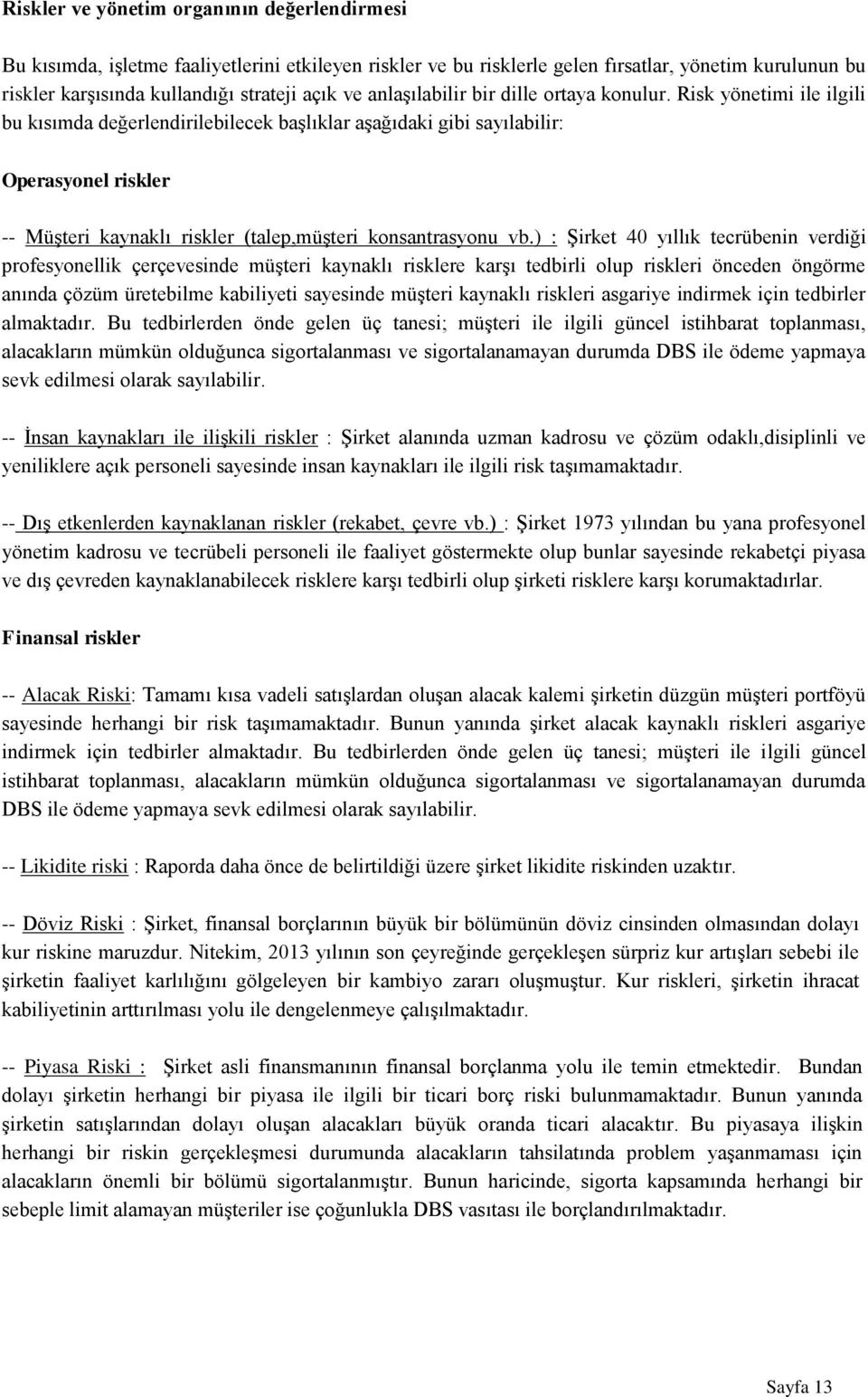 Risk yönetimi ile ilgili bu kısımda değerlendirilebilecek başlıklar aşağıdaki gibi sayılabilir: Operasyonel riskler -- Müşteri kaynaklı riskler (talep,müşteri konsantrasyonu vb.