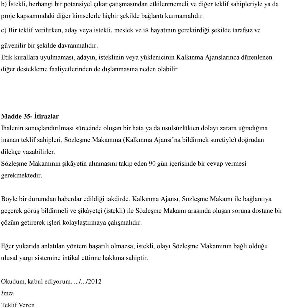 Etik kurallara uyulmaması, adayın, isteklinin veya yüklenicinin Kalkınma Ajanslarınca düzenlenen diğer destekleme faaliyetlerinden de dışlanmasına neden olabilir.