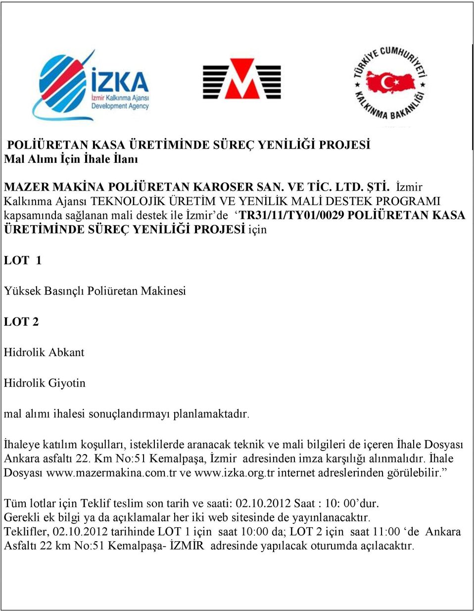 Yüksek Basınçlı Poliüretan Makinesi LOT 2 Hidrolik Abkant Hidrolik Giyotin mal alımı ihalesi sonuçlandırmayı planlamaktadır.