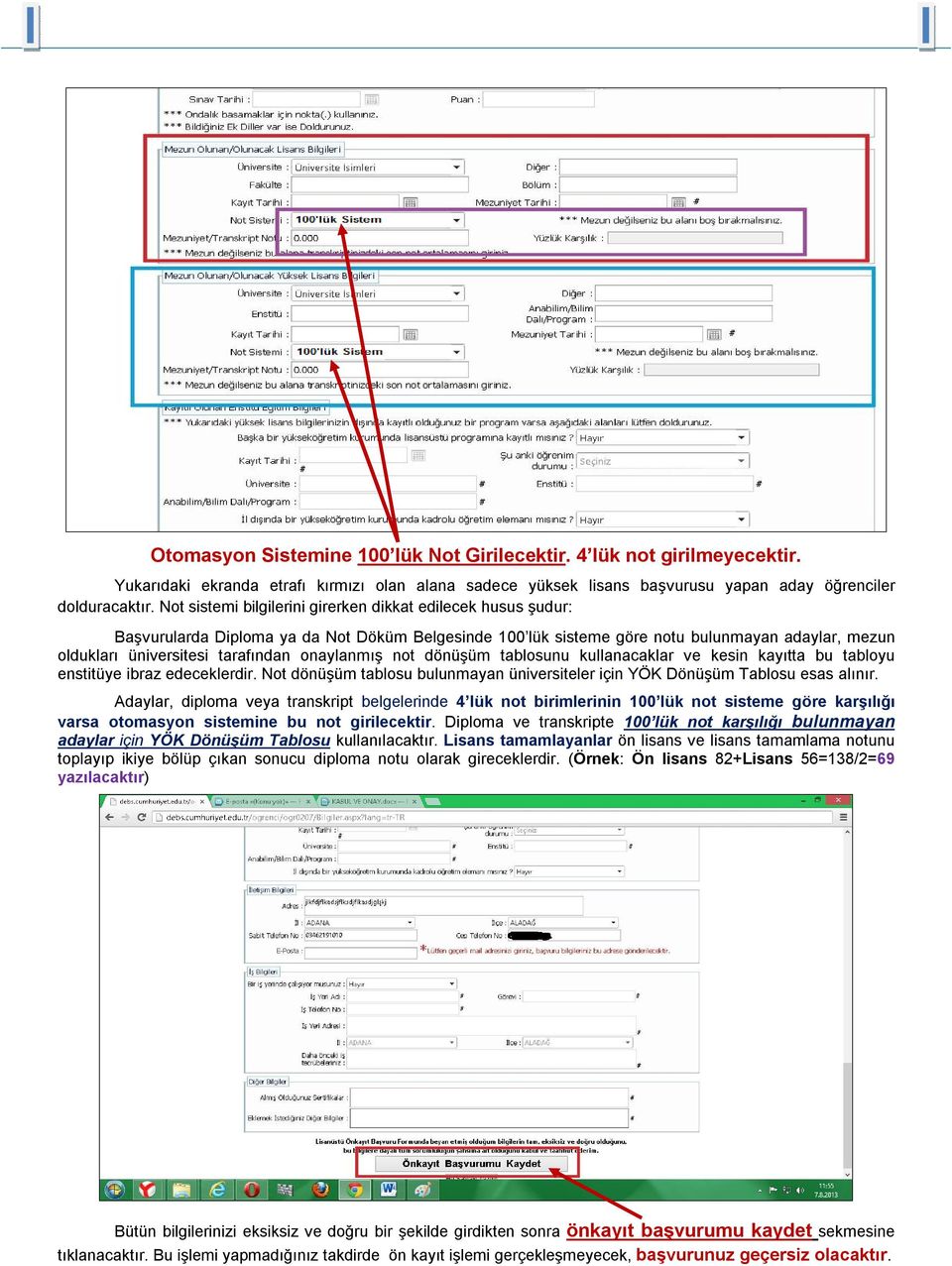 onaylanmış not dönüşüm tablosunu kullanacaklar ve kesin kayıtta bu tabloyu enstitüye ibraz edeceklerdir. Not dönüşüm tablosu bulunmayan üniversiteler için YÖK Dönüşüm Tablosu esas alınır.