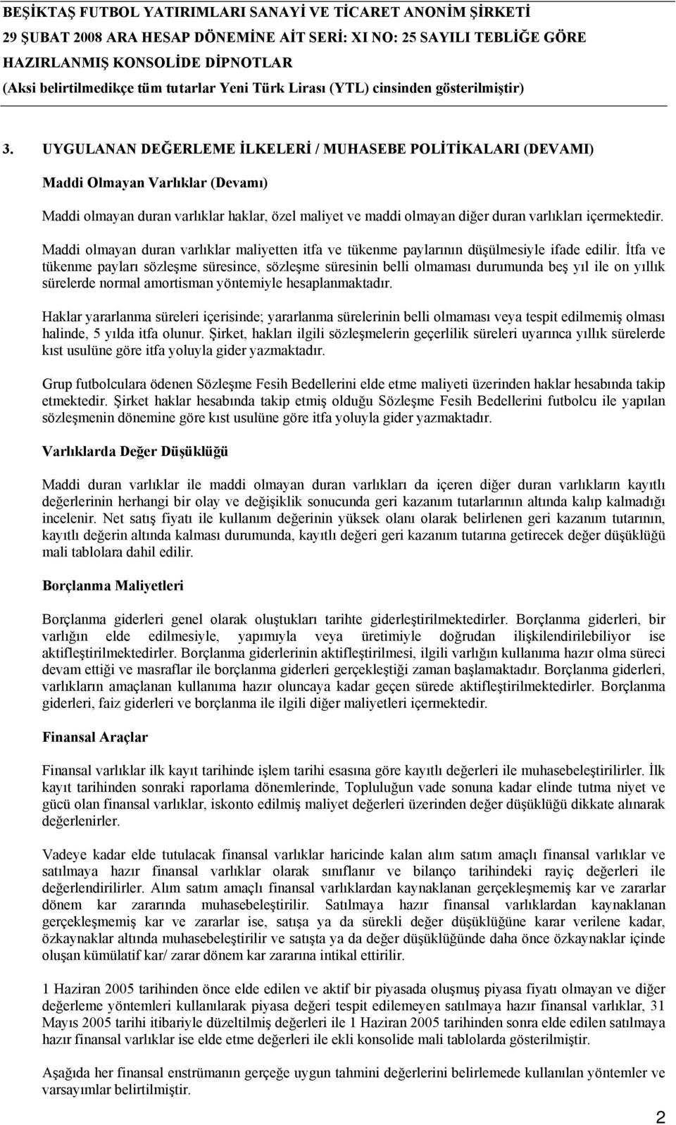 İtfa ve tükenme payları sözleşme süresince, sözleşme süresinin belli olmaması durumunda beş yıl ile on yıllık sürelerde normal amortisman yöntemiyle hesaplanmaktadır.