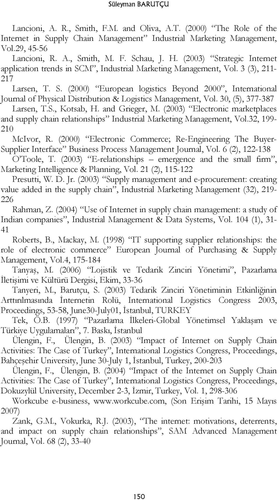 30, (5), 377-387 Larsen, T.S., Kotsab, H. and Grieger, M. (2003) Electronic marketplaces and supply chain relationships Industrial Marketing Management, Vol.32, 199-210 McIvor, R.