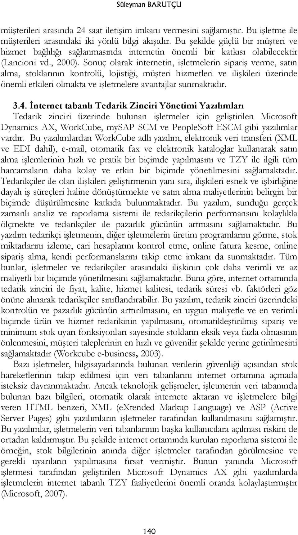 Sonuç olarak internetin, işletmelerin sipariş verme, satın alma, stoklarının kontrolü, lojistiği, müşteri hizmetleri ve ilişkileri üzerinde önemli etkileri olmakta ve işletmelere avantajlar