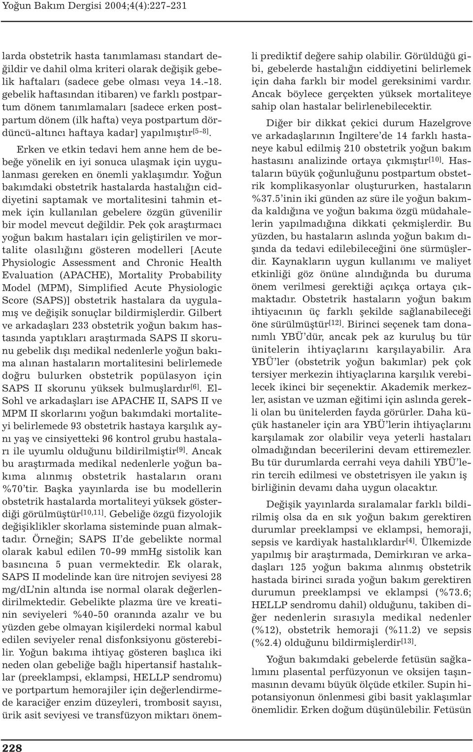 Erken ve etkin tedavi hem anne hem de bebeğe yönelik en iyi sonuca ulaşmak için uygulanması gereken en önemli yaklaşımdır.