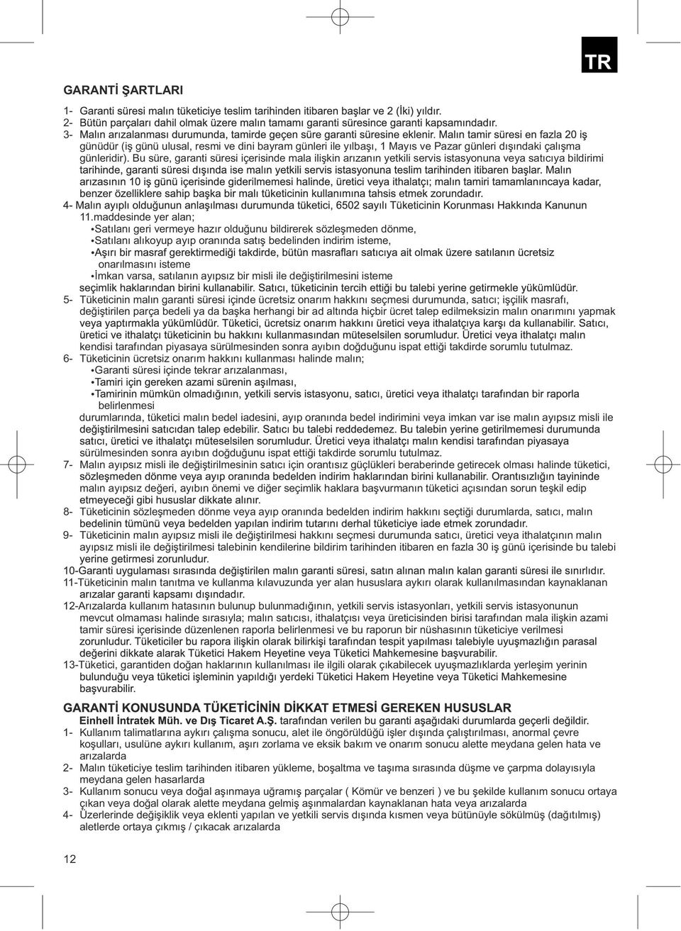 maddesinde yer alan; Satılanı geri vermeye hazır olduğunu bildirerek sözleşmeden dönme, Satılanı alıkoyup ayıp oranında satış bedelinden indirim isteme, onarılmasını isteme İmkan varsa, satılanın