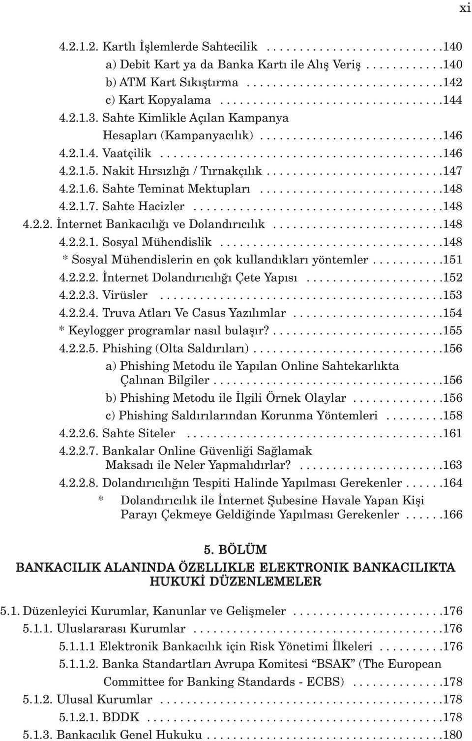 Nakit H rs zl / T rnakç l k...........................147 4.2.1.6. Sahte Teminat Mektuplar............................148 4.2.1.7. Sahte Hacizler......................................148 4.2.2. nternet Bankac l ve Doland r c l k.