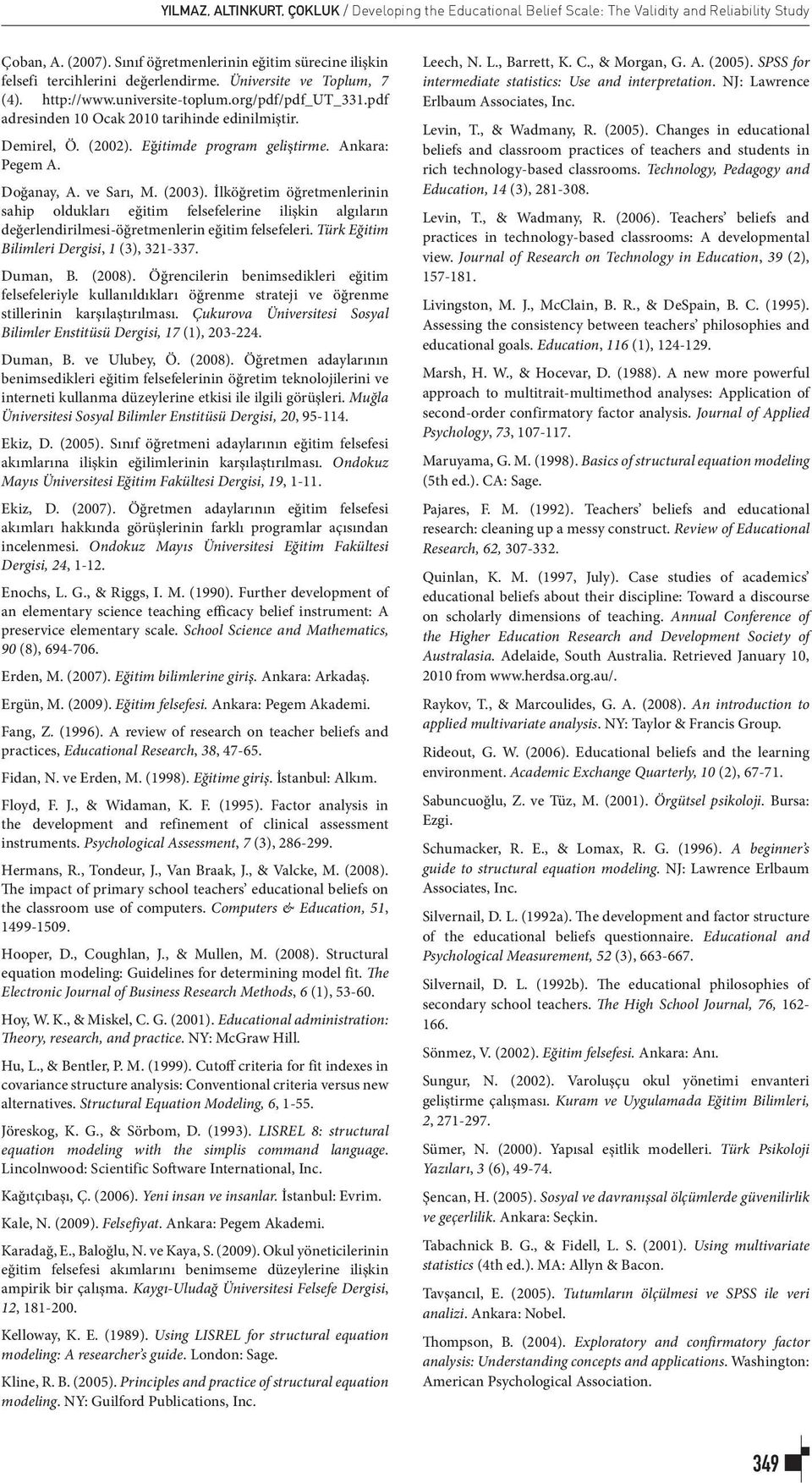 pdf adresinden 10 Ocak 2010 tarihinde edinilmiştir. Demirel, Ö. (2002). Eğitimde program geliştirme. Ankara: Pegem A. Doğanay, A. ve Sarı, M. (2003).
