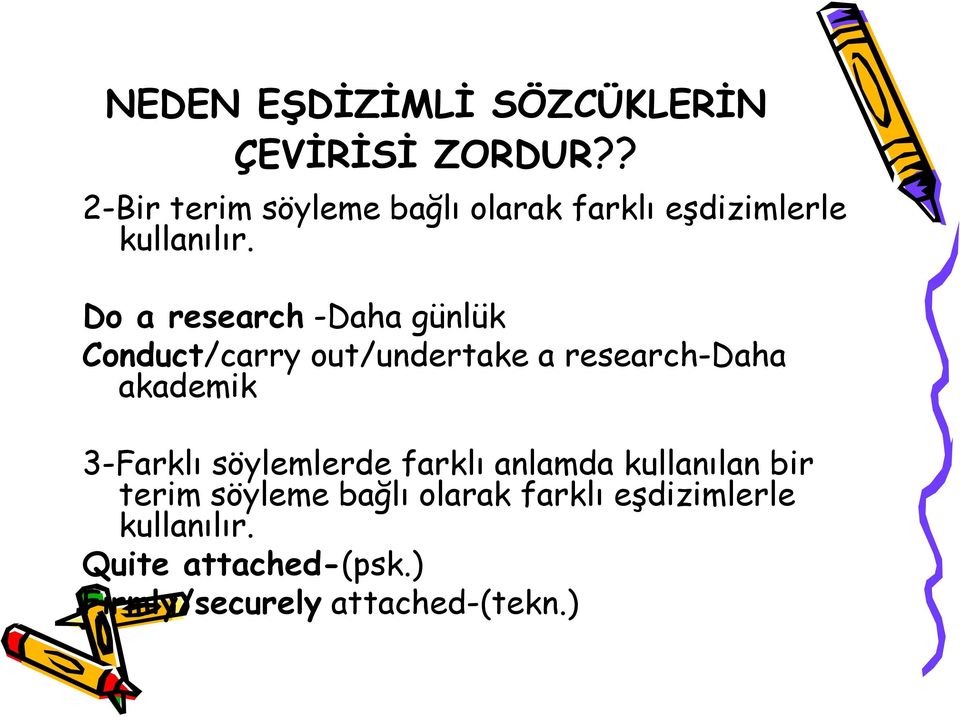 Do a research -Daha günlük Conduct/carry out/undertake a research-daha akademik 3-Farklı