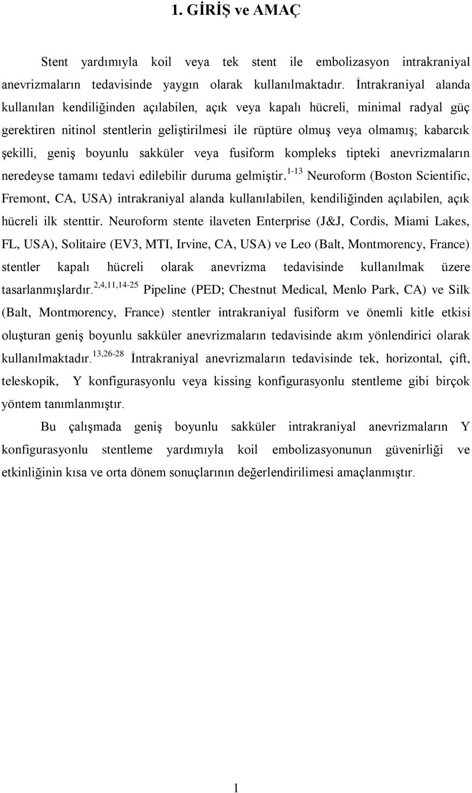 geniş boyunlu sakküler veya fusiform kompleks tipteki anevrizmaların neredeyse tamamı tedavi edilebilir duruma gelmiştir.