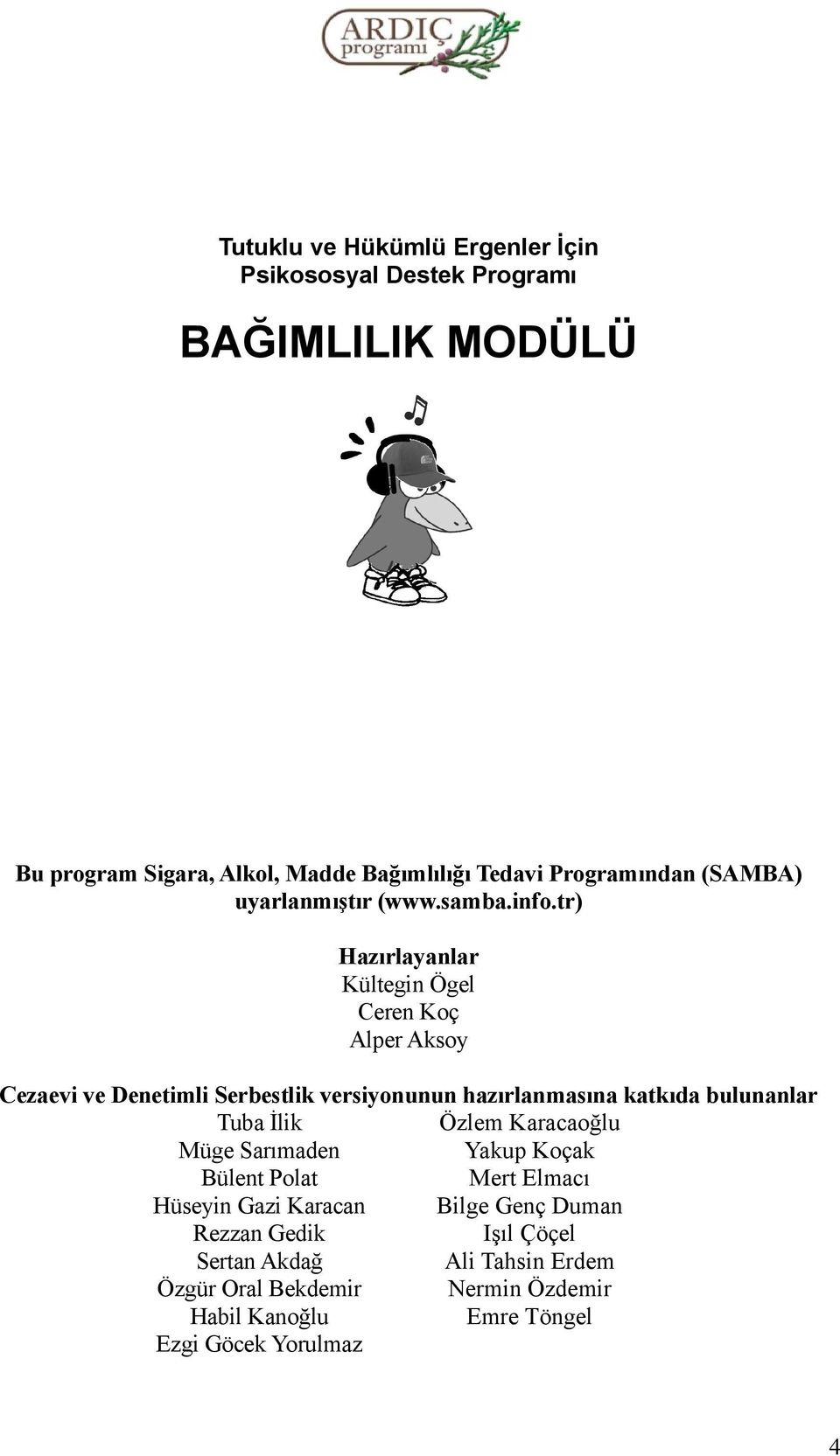 tr) Hazırlayanlar Kültegin Ögel Ceren Koç Alper Aksoy Cezaevi ve Denetimli Serbestlik versiyonunun hazırlanmasına katkıda bulunanlar Tuba